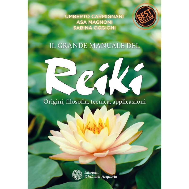Il Grande Manuale del Reiki - Origini, Filosofia, Tecnica, Applicazioni